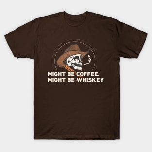 Might Be Coffee. Might Be Whiskey Skull T-Shirt